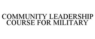 COMMUNITY LEADERSHIP COURSE FOR MILITARY