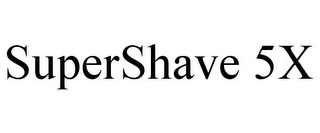 SUPERSHAVE 5X