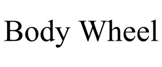 BODY WHEEL
