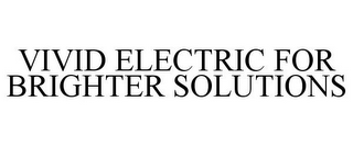 VIVID ELECTRIC FOR BRIGHTER SOLUTIONS