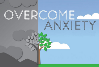 OVERCOME ANXIETY