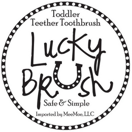 TODDLER TEETHER TOOTHBRUSH LUCKY BRUSH SAFE & SIMPLE IMPORTED BY MEEMOE, LLC