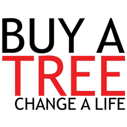 BUY A TREE CHANGE A LIFE