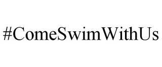 #COMESWIMWITHUS