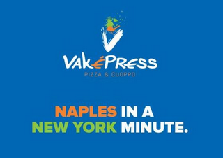 V VAKE'PRESS PIZZA & CUOPPO NAPLES IN A NEW YORK MINUTE