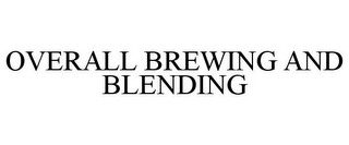 OVERALL BREWING AND BLENDING