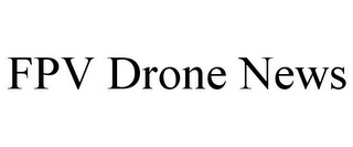 FPV DRONE NEWS