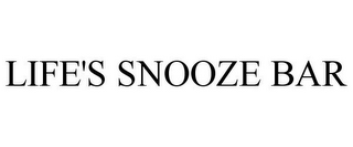 LIFE'S SNOOZE BAR