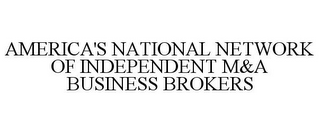 AMERICA'S NATIONAL NETWORK OF INDEPENDENT M&A BUSINESS BROKERS