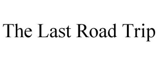 THE LAST ROAD TRIP