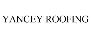 YANCEY ROOFING