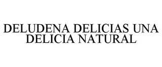 DELUDENA DELICIAS UNA DELICIA NATURAL