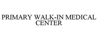 PRIMARY WALK-IN MEDICAL CENTER