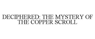 DECIPHERED: THE MYSTERY OF THE COPPER SCROLL