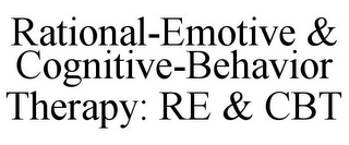 RATIONAL-EMOTIVE & COGNITIVE-BEHAVIOR THERAPY: RE & CBT