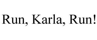 RUN, KARLA, RUN!