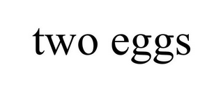 TWO EGGS