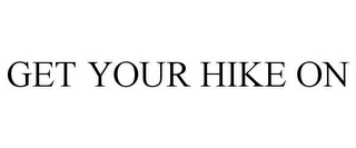 GET YOUR HIKE ON