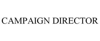 CAMPAIGN DIRECTOR