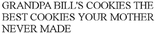 GRANDPA BILL'S COOKIES THE BEST COOKIES YOUR MOTHER NEVER MADE