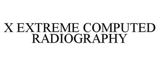 X EXTREME COMPUTED RADIOGRAPHY