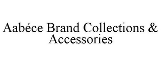 AABÉCE BRAND COLLECTIONS & ACCESSORIES