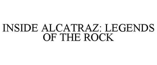 INSIDE ALCATRAZ: LEGENDS OF THE ROCK