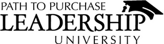 PATH TO PURCHASE LEADERSHIP UNIVERSITY