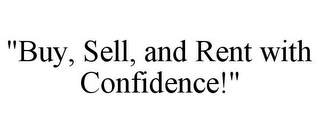 "BUY, SELL, AND RENT WITH CONFIDENCE!"