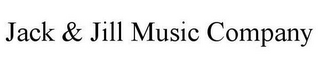 JACK & JILL MUSIC COMPANY