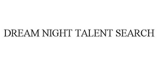 DREAM NIGHT TALENT SEARCH