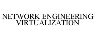 NETWORK ENGINEERING VIRTUALIZATION