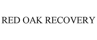 RED OAK RECOVERY