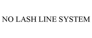 NO LASH LINE SYSTEM