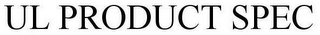 UL PRODUCT SPEC