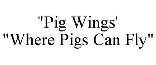 "PIG WINGS' "WHERE PIGS CAN FLY"