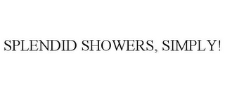 SPLENDID SHOWERS, SIMPLY!