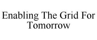 ENABLING THE GRID FOR TOMORROW