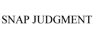 SNAP JUDGMENT