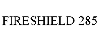 FIRESHIELD 285