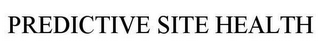 PREDICTIVE SITE HEALTH