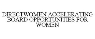 DIRECTWOMEN ACCELERATING BOARD OPPORTUNITIES FOR WOMEN