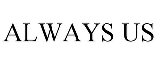 ALWAYS US