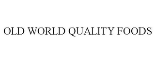 OLD WORLD QUALITY FOODS