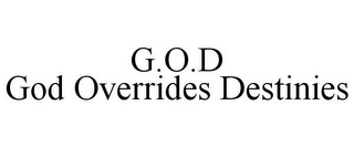 G.O.D GOD OVERRIDES DESTINIES