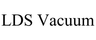 LDS VACUUM