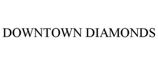 DOWNTOWN DIAMONDS