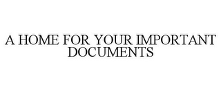 A HOME FOR YOUR IMPORTANT DOCUMENTS