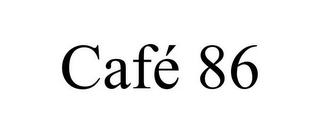 CAFÉ 86