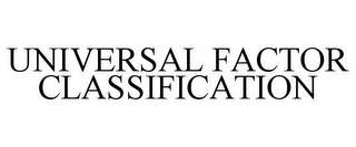 UNIVERSAL FACTOR CLASSIFICATION